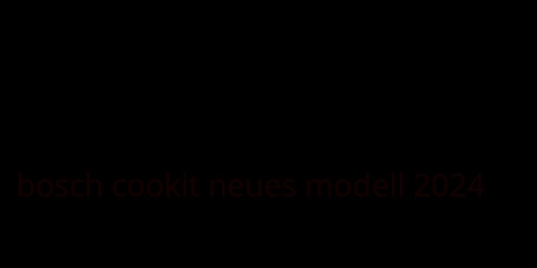 bosch cookit neues modell 2024